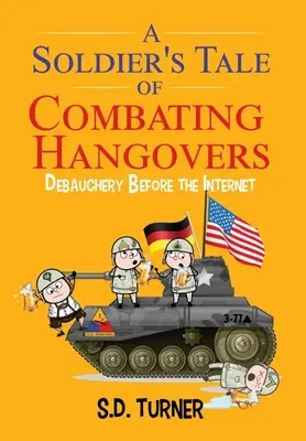 Příběh vojáka o boji s kocovinou: Hýření před internetem - A Soldier's Tale of Combating Hangovers: Debauchery Before the Internet