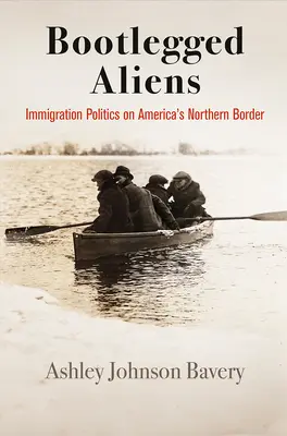 Pašeráci cizinců: Imigrační politika na severní hranici Ameriky - Bootlegged Aliens: Immigration Politics on America's Northern Border