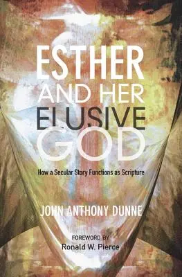 Ester a její nepolapitelný Bůh: Jak světský příběh funguje jako Písmo svaté - Esther and Her Elusive God: How a Secular Story Functions as Scripture