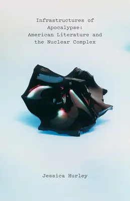 Infrastruktura apokalypsy: Americká literatura a jaderný komplex - Infrastructures of Apocalypse: American Literature and the Nuclear Complex
