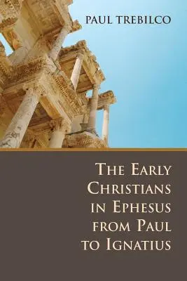 Raní křesťané v Efezu od Pavla po Ignáce - The Early Christians in Ephesus from Paul to Ignatius