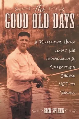 Staré dobré časy: Zamyšlení nad tím, co jsme si individuálně i kolektivně zvolili NEvzpomínat. - The Good Old Days: A Reflection Upon What We Individually and Collectively Choose NOT to Recall