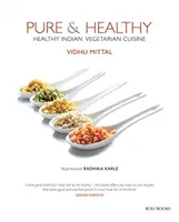 Pure & Healthy: Zdravá indická vegetariánská kuchyně - Pure & Healthy: Healthy Indian Vegetarian Cuisine