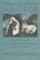 Hodnota samoty: Etika a spiritualita osamělosti v autobiografii - The Value of Solitude: The Ethics and Spirituality of Aloneness in Autobiography