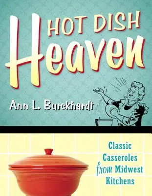 Hot Dish Heaven: Klasické pokrmy z kuchyní na Středozápadě - Hot Dish Heaven: Classic Casseroles from Midwest Kitchens