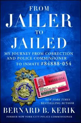 Od vězně k vězněnému: Moje cesta od nápravného a policejního komisaře k vězni #84888-054 - From Jailer to Jailed: My Journey from Correction and Police Commissioner to Inmate #84888-054
