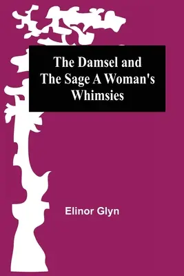The Damsel and the Sage A Woman's Whimsies (Dáma a mudrc: ženské rozmary) - The Damsel and the Sage A Woman's Whimsies