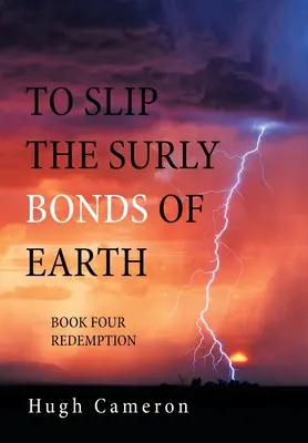 Proklouznout z nevrlých pout země: Kniha čtvrtá: Vykoupení - To Slip the Surly Bonds of Earth: Book Four Redemption