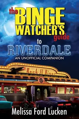 Průvodce diváka po seriálu Riverdale (The Binge Watcher's Guide to Riverdale) - The Binge Watcher's Guide to Riverdale