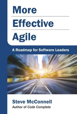 Efektivnější Agile: Plán pro vedoucí pracovníky v oblasti softwaru - More Effective Agile: A Roadmap for Software Leaders
