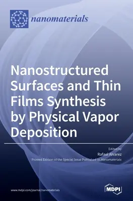 Syntéza nanostrukturovaných povrchů a tenkých filmů pomocí fyzikální depozice z par - Nanostructured Surfaces and Thin Films Synthesis by Physical Vapor Deposition