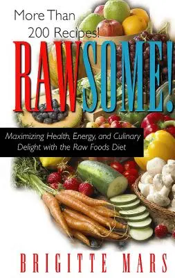 Rawsome!: S raw stravou si maximálně užijete zdraví, energie a kulinářského potěšení. - Rawsome!: Maximizing Health, Energy, and Culinary Delight with the Raw Foods Diet