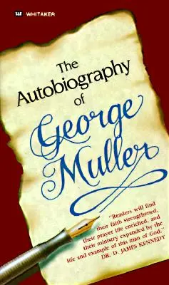Autobiografie George Mullera: I vy můžete zažít zázračné odpovědi na modlitby! - The Autobiography of George Muller: You, Too, Can Experience Miraculous Answers to Prayer!