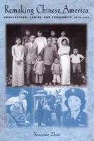 Přetváření čínské Ameriky: přistěhovalectví, rodina a komunita, 1940-1965 - Remaking Chinese America: Immigration, Family, and Community, 1940-1965