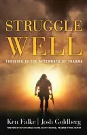 Struggle Well: Vycházejte vstříc traumatu: Jak se vám daří po traumatu - Struggle Well: Thriving in the Aftermath of Trauma