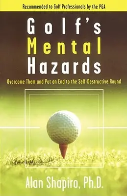 Mentální rizika golfu: Překonejte je a skoncujte se sebedestruktivním kolem - Golf's Mental Hazards: Overcome Them and Put an End to the Self-Destructive Round