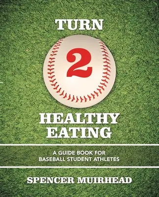 Přelom 2 Zdravá výživa: Příručka pro studenty baseballu - Turn 2 Healthy Eating: A Guide Book for Baseball Student Athletes