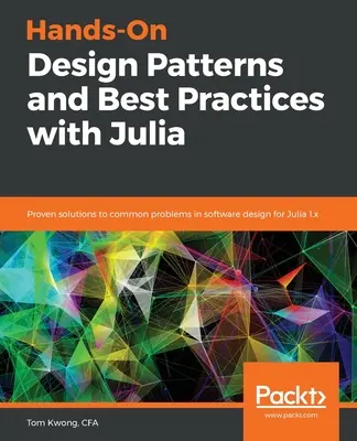 Praktické návrhové vzory a osvědčené postupy s Julií - Hands-On Design Patterns and Best Practices with Julia