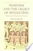 Feminismus a odkaz revoluce: Nikaragua, Salvador, Chiapas - Feminism and the Legacy of Revolution: Nicaragua, El Salvador, Chiapas