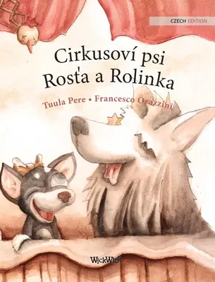 Cirkusoví psi Rosťa a Rolinka: Cirkusoví psi Roscoe a Rolly v českém vydání - Cirkusov psi Rosťa a Rolinka: Czech Edition of Circus Dogs Roscoe and Rolly