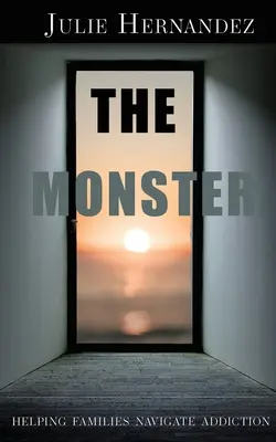 Příšera: Pomoc rodinám při zvládání závislosti - The Monster: Helping Families Navigate Addiction