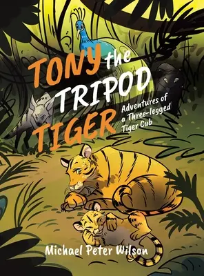 Tygr Tony ze stativu: Dobrodružství třínohého tygříka - Tony the Tripod Tiger: Adventures of a Three-legged Tiger Cub
