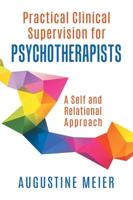 Praktická klinická supervize pro psychoterapeuty: Seberealizační a vztahový přístup - Practical Clinical Supervision for Psychotherapists: A Self and Relational Approach