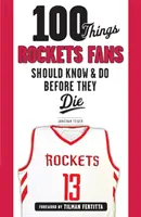 100 věcí, které by měli raketoví fanoušci vědět a udělat, než zemřou - 100 Things Rockets Fans Should Know & Do Before They Die