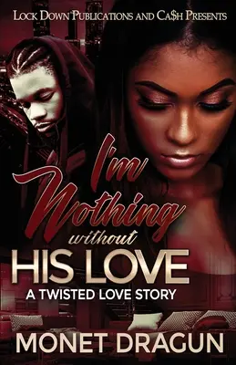Bez jeho lásky nejsem nic: A Twisted Love Story - I'm Nothing Without His Love: A Twisted Love Story