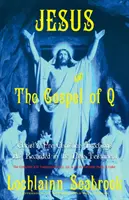 Ježíš a evangelium Q: Kristovo předkřesťanské učení zaznamenané v Novém zákoně - Jesus and the Gospel of Q: Christ's Pre-Christian Teachings as Recorded in the New Testament