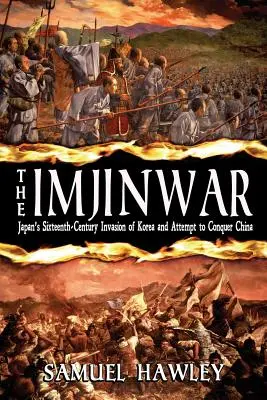 Imdžinská válka: japonská invaze do Koreje v šestnáctém století a pokus o dobytí Číny - The Imjin War: Japan's Sixteenth-Century Invasion of Korea and Attempt to Conquer China
