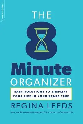 Organizér na 8 minut: Snadná řešení, jak si ve volném čase zjednodušit život. - The 8 Minute Organizer: Easy Solutions to Simplify Your Life in Your Spare Time