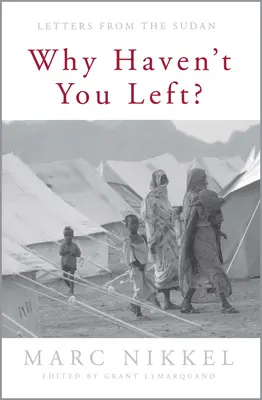 Proč jsi ještě neodešel?: Dopisy ze Súdánu - Why Haven't You Left?: Letters from the Sudan