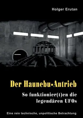 Der Haunebu Antrieb: So funktionier(t)en die legendren UFOs (Haunebu mravenec: Tak fungují legendární UFO) - Der Haunebu Antrieb: So funktionier(t)en die legendren UFOs