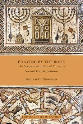 Modlitba podle knihy: Modlitba v knize: Skripturalizace modlitby v judaismu Druhého chrámu - Kniha pro knihu. - Praying by the Book: The Scripturalization of Prayer in Second Temple Judaism
