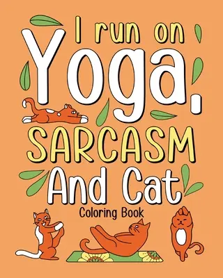 Běžím na jógu sarkasmus a kočičí omalovánky - I Run on Yoga Sarcasm and Cat Coloring Book