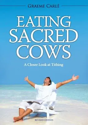 Jíst posvátné krávy: Vydejte se na cestu, jak se vypořádat se svými problémy: Desátky zblízka - Eating Sacred Cows: A Closer Look at Tithing