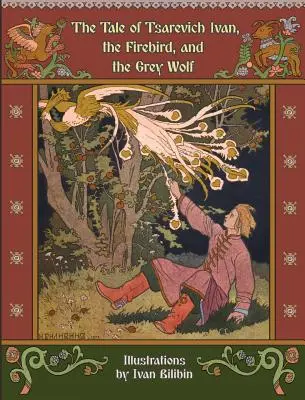 Pohádka o careviči Ivanovi, ptáku Ohnivákovi a šedém vlkovi - The Tale of Tsarevich Ivan, the Firebird, and the Grey Wolf