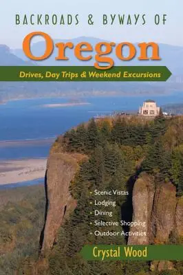 Silnice a vedlejší cesty Oregonu: Víkendové výlety, jednodenní výlety a projížďky po Oregonu. - Backroads & Byways of Oregon: Drives, Day Trips & Weekend Excursions