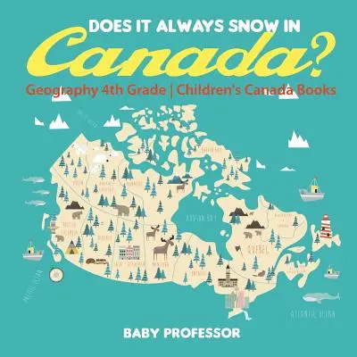 Sněží v Kanadě vždycky? Zeměpis pro 4. třídu - Dětské knihy o Kanadě - Does It Always Snow in Canada? Geography 4th Grade - Children's Canada Books