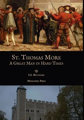 Svatý Tomáš More: Thomas Thomas: Velký muž v těžkých časech - St. Thomas More: A Great Man in Hard Times