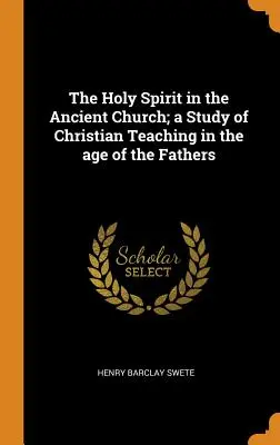 Duch svatý ve starověké církvi; Studie o křesťanském učení ve věku otců - The Holy Spirit in the Ancient Church; A Study of Christian Teaching in the Age of the Fathers