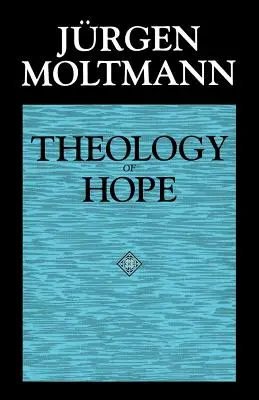 Teologie naděje: O základech a důsledcích křesťanské eschatologie - Theology of Hope: On the Ground and the Implications of a Christian Eschatology