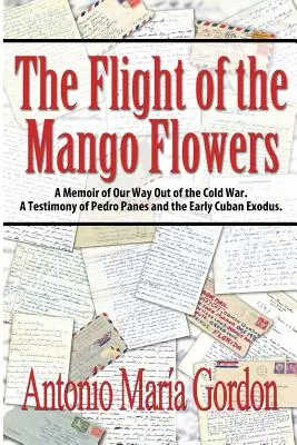 Let květů manga: Vzpomínky na naši cestu ze studené války. Svědectví Pedra Panese a raného kubánského exodu. - The Flight of the Mango Flowers: A Memoir of Our Way Out of the Cold War. A Testimony of Pedro Panes and the Early Cuban Exodus.