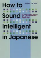 Jak znít inteligentně v japonštině: Jak se naučit japonsky: slovní zásoba - How to Sound Intelligent in Japanese: A Vocabulary Builder