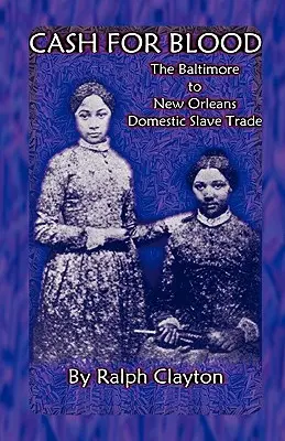 Peníze za krev: Obchod s domácími otroky z Baltimoru do New Orleans - Cash For Blood: The Baltimore to New Orleans Domestic Slave Trade
