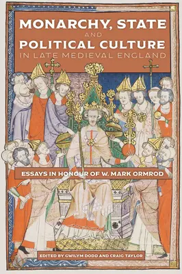 Monarchie, stát a politická kultura v pozdně středověké Anglii: Marka Ormroda (Essays in Honour of W. Mark Ormrod). - Monarchy, State and Political Culture in Late Medieval England: Essays in Honour of W. Mark Ormrod