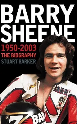 Barry Sheene 1950-2003: Životopis - Barry Sheene 1950-2003: The Biography