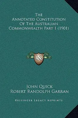 The Annotated Constitution Of The Australian Commonwealth Part 1 (1901) (Komentovaná ústava Australského společenství) - The Annotated Constitution Of The Australian Commonwealth Part 1 (1901)