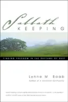 Sabbath Keeping (Zachovávání soboty): Dárek odpočinku: Dar odpočinku (Dar odpočinku): Hledání svobody v rytmu odpočinku - Sabbath Keeping: Finding Freedom in the Rhythms of Rest